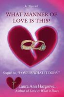 What Manner of Love is This?: Sequel to, "LOVE IS WHAT IT DOES." 0595407404 Book Cover