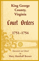 King George County, Virginia Court Orders, 1751-1754 1680345230 Book Cover