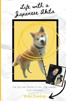 Life with a Japanese Akita: The Dog That Protects You... and Ignores Your Commands B0DY6KWCVX Book Cover