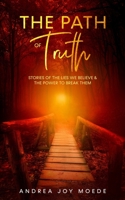 The Path of Truth: Stories of The Lies We Believe & The Power to Break Them 1656934531 Book Cover