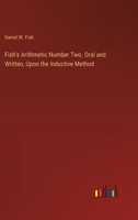 Fish's Arithmetic Number Two. Oral and Written, Upon the Inductive Method 3385315379 Book Cover