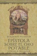 Epistola Sobre el Oro Potable: Epistola Mezahab = Epistle on Potable Gold 8497778790 Book Cover