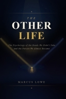 The Other Life: The Psychology of the Roads We Didn't Take and the Person We Almost Became B0GRK8HMRK Book Cover