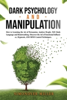Dark Psychology and Manipulation: How to Learning the Art of Persuasion, Analyze People, Nlp, Body Language and Brainwashing. Discover the Art of Emotional Influence, Hypnosis, and Mind Control Techni 1801235406 Book Cover