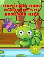 Backyard Bugs Coloring Activity Book for Kids: Boys and Girls Ages 6 - 12 Color and Games Fun cute Insects in the Outdoors B084DGFB25 Book Cover