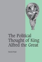 The Political Thought of King Alfred the Great 0521126444 Book Cover