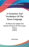 A Grammar And Vocabulary Of The Susoo Language: To Which Are Added The Names Of Some Of The Susoo Towns 1436729408 Book Cover