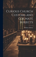 Curious Church Customs and Cognate Subjects 1022143379 Book Cover