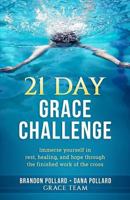21 Day Grace Challenge: Immerse Yourself in Rest, Healing, and Hope Through the Finished Work of the Cross. Devotional 1545192030 Book Cover
