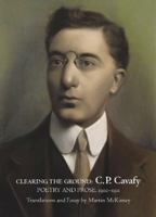 Clearing the Ground: C. P. Cavafy Poetry and Prose, 1902-1911 1942281005 Book Cover