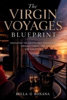 Virgin Voyages Blueprint: Navigating the Adults-Only Cruise Experience, Specialty Dining, VIP RockStar Status and Ship Logistics B0HBNQLXL2 Book Cover