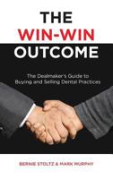 The Win-Win Outcome: The Dealmaker's Guide To Buying And Selling Dental Practices 1732857393 Book Cover