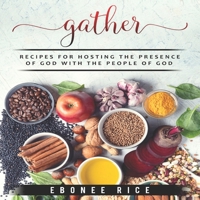 Gather: Recipes for Hosting the Presence of God with the People of God 1953535100 Book Cover