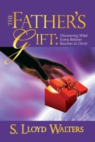 The Father's Gift: Discovering What Every Believer Receives in Christ 0983546401 Book Cover