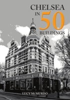 Chelsea in 50 Buildings 139812091X Book Cover