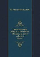 Leaves from the Annals of the Sisters of Mercy in three volumes Volume 3 551910154X Book Cover