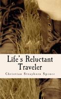 Life's Reluctant Traveler 0692317295 Book Cover