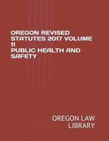 Oregon Revised Statutes 2017 Volume 11 Public Health and Safety 1719994056 Book Cover