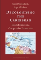 Decolonising the Caribbean: Dutch Policies in a Comparative Perspective 9053566546 Book Cover