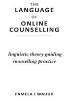 The Language of Online Counselling: Linguistic Theory Guiding Counselling Practice 1548564613 Book Cover