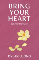 Bring Your Heart: A Journey to Freedom 1636765432 Book Cover