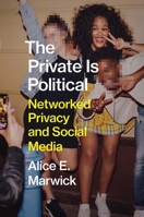 The Private Is Political: Networked Privacy and Social Media 0300229623 Book Cover