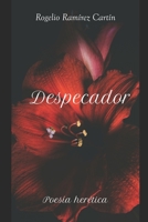 DESPECADOR: Poesía herética (Spanish Edition) B087CVYQ5D Book Cover