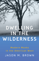 Dwelling in the Wilderness: Monastic Sense of Place in the American West 1595349790 Book Cover