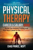 Physical Therapy Career & Salary Guide: Avoid the Income Ceiling & Put Your Career in the FASTLANE 1534623566 Book Cover