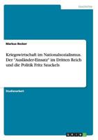 Kriegswirtschaft im Nationalsozialismus. Der Ausl�nder-Einsatz im Dritten Reich und die Politik Fritz Sauckels 3668171890 Book Cover