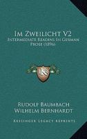 Im Zweilicht V2: Intermediate Readins in German Prose (1896) 1168408458 Book Cover