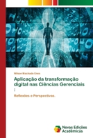 Aplicação da transformação digital nas Ciências Gerenciais :: Reflexões e Perspectivas. (Portuguese Edition) 620676057X Book Cover