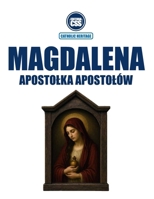 MAGDALENA, APOSTOLKA APOSTOLÓW - W Pismie Swietym, zywej tradycji i nauczaniu Kosciola: Wydanie pierwsze (Polish Edition) B0GJ5MGQHW Book Cover