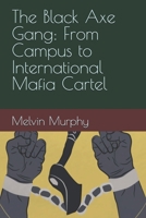 The Black Axe Gang: From Campus to International Mafia Cartel B0FMRJMMHH Book Cover