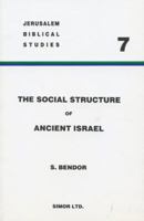 The Social Structure of Ancient Israel: The Institution of the Family (Beit'ab) from the Settlement to the End of the Monarchy 0614963672 Book Cover