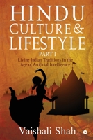 Hindu Culture and Lifestyle - Part I: Living Indian Traditions in the age of Artificial Intelligence 1646506146 Book Cover