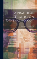 A Practical Treatise On Ophthalmology 1022513028 Book Cover