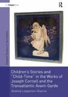 Children's Stories and 'child-Time' in the Works of Joseph Cornell and the Transatlantic Avant-Garde 1138270105 Book Cover