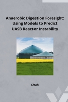 Anaerobic Digestion Foresight: Using Models to Predict UASB Reactor Instability 3384241789 Book Cover