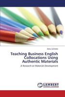 Teaching Business English Collocations Using Authentic Materials: A Research on Materials Development 3659576360 Book Cover
