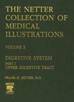 Digestive System: Upper Digestive Tract (Netter Collection of Medical Illustrations, Volume 3, Part 1) (Netter Clinical Science) 0914168762 Book Cover