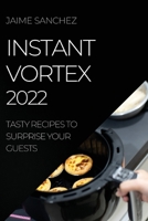 Instant Vortex 2022: Tasty Recipes to Surprise Your Guests 1804508632 Book Cover