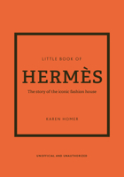 The Little Book of Hermès: The Story of the Iconic Fashion House 180279011X Book Cover