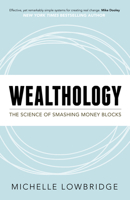 Wealthology: The Science of Smashing Money Blocks 1683502639 Book Cover