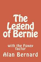 The Legend of Bernie: with the Foxey factor 149534259X Book Cover