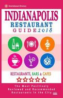 Indianapolis Restaurant Guide 2018: Best Rated Restaurants in Indianapolis, Indiana - 500 Restaurants, Bars and Cafés recommended for Visitors, 2018 1545163162 Book Cover