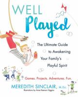 Well Played: The Ultimate Guide to Awakening Your Family's Playful Spirit 0062391364 Book Cover