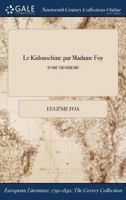 Le Kidouschim: par Madame Foy; TOME TROISIEME 1375157108 Book Cover