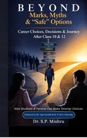 Beyond Marks, Myths, and Safe Options: Career Choices, Decisions & Journey After Class 10 & 12 B0GWHHJS6B Book Cover
