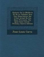 Histoire de la Moldavie Et de la Valachie: Avec Une Dissertation Sur l'�tat Actuel de Ces Deux Provinces 1016587082 Book Cover